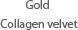 Gold, Collagen velvet